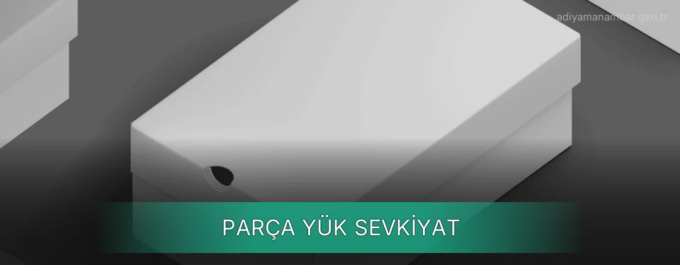Adıyaman Parça Yük Ambar Firmaları